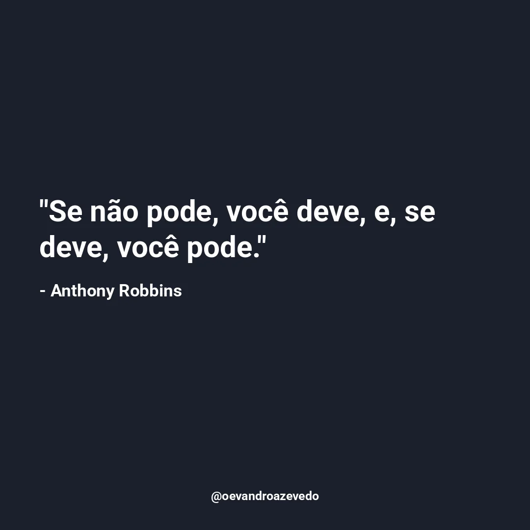 Se não pode, você deve, e, se deve, você pode.